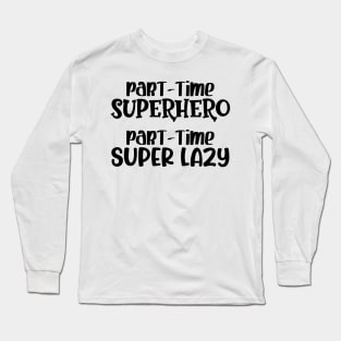 Part-time Superhero Part-time Super Lazy Long Sleeve T-Shirt